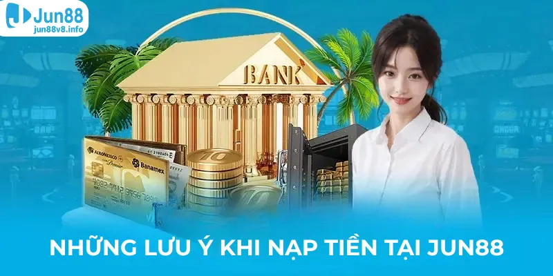 nhung-luu-y-khi-nap-tien-tai-jun88