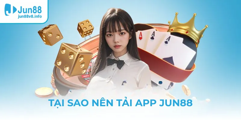 tai-sao-nen-tai-app-jun88