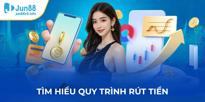 rut-tien-jun88-tim-hieu-quy-trinh-rut-tien