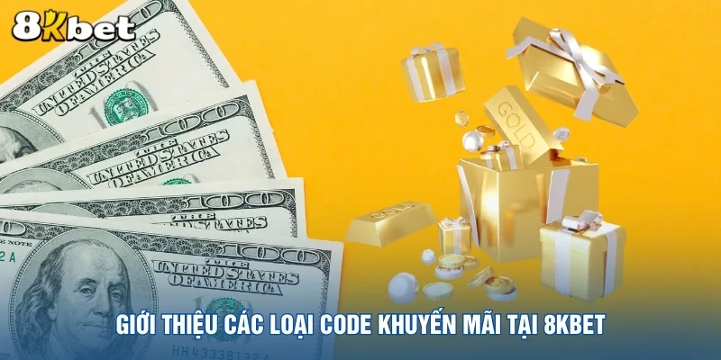 gioi-thieu-cac-loai-code-khuyen-mai-tai-8kbet