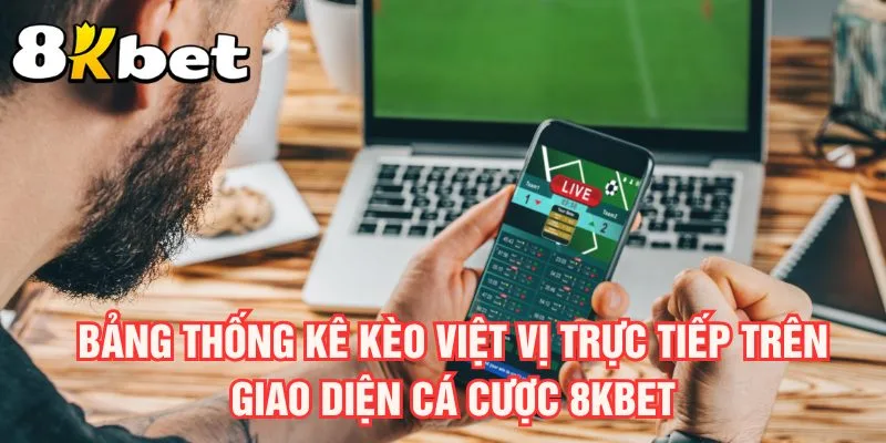 bang-thong-ke-keo-viet-vi-truc-tiep-tren-giao-dien-ca-cuoc-8kbet